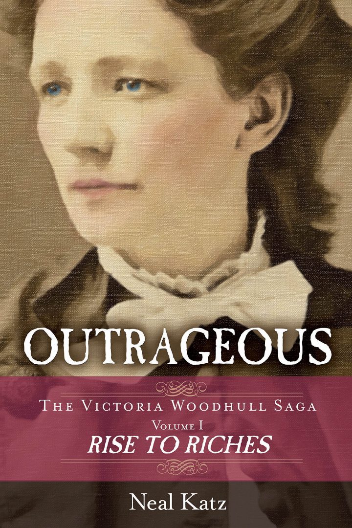Outrageous The Victoria Woodhull Saga Volume One Rise to Riches