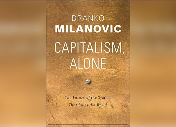 Capitalism, Alone by Branko Milanovic